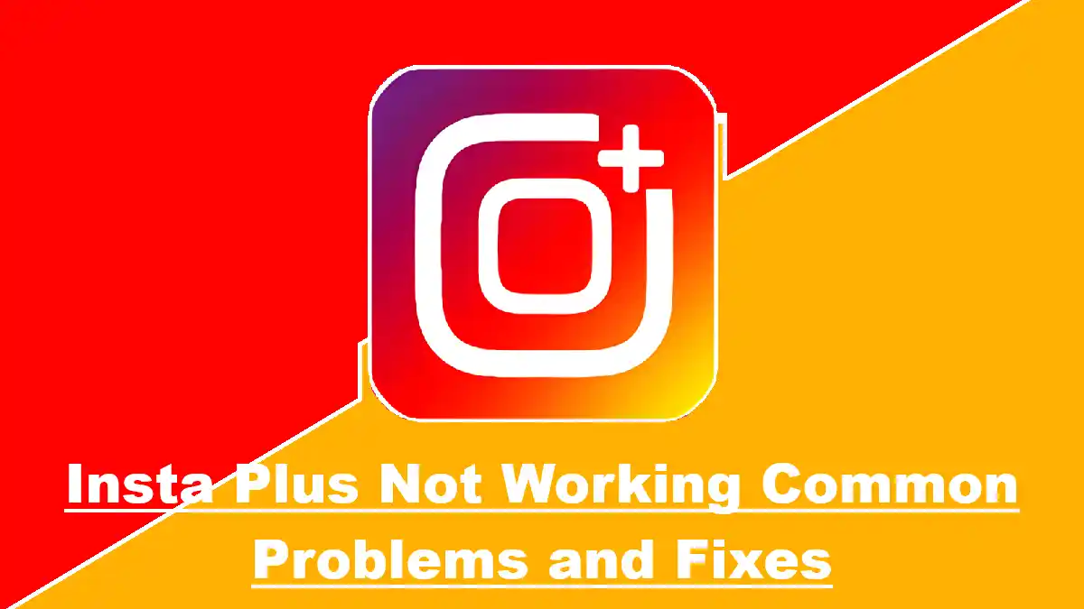Insta Plus Not Working Common Problems and Fixes